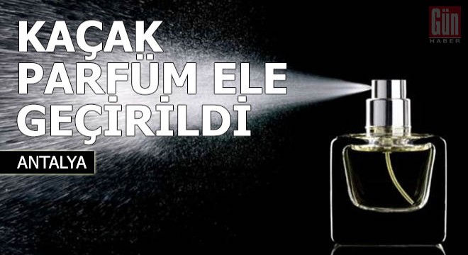Alanya'da kaçak parfüm ele geçirildi