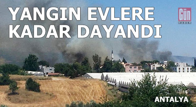 Alevler evlere kadar ilerledi