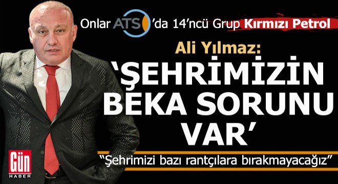 Ali Yılmaz; Şehrimizin beka sorunu var