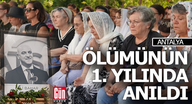 Ali Bahar ölümünün birinci yılında anıldı