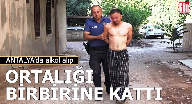Alkol alıp ortalığı birbirine kattı!