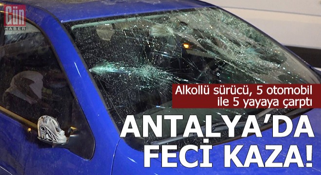 Alkollü sürücü, 5 otomobil ile 5 yayaya çarptı