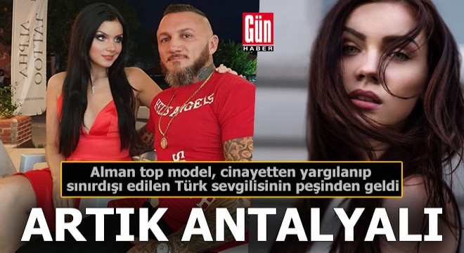 Alman top model Türk sevgilisinin peşinden Antalya'ya geldi
