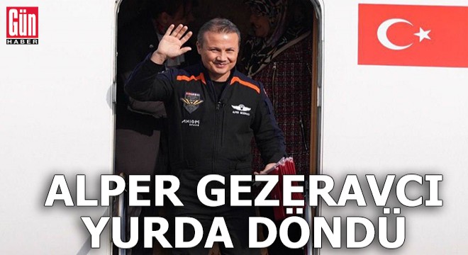 Alper Gezeravcı yurda döndü