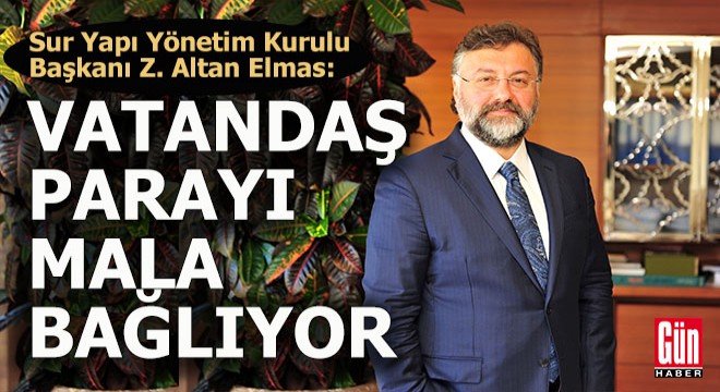 Altan Elmas; Vatandaş parayı mala bağlıyor