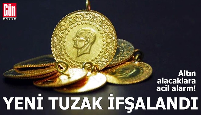 Altın alacaklara acil alarm: Yeni tuzak ifşalandı