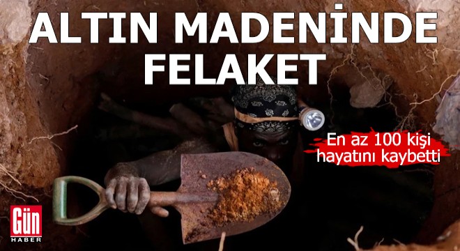Altın madeni felaketi: 100 ölü