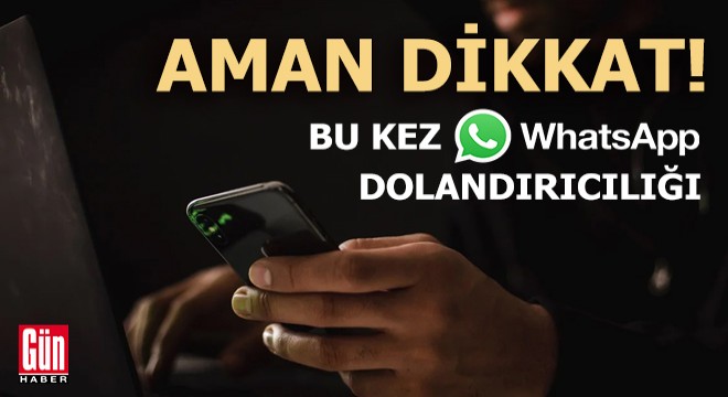 Aman dikkat... Bu kez WhatsApp dolandırıcılığı