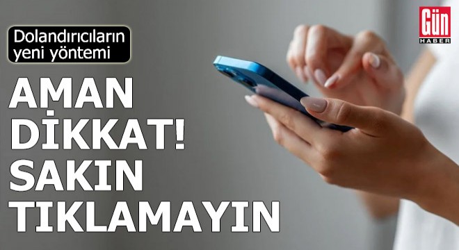 Aman dikkat! Dolandırıcıların yeni yöntemi: Sakın tıklamayın