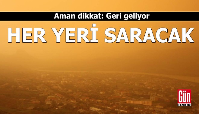 Aman dikkat: Geri geliyor! Lodosla her yeri saracak