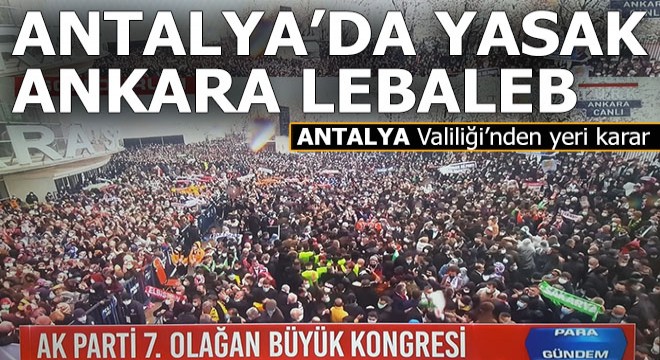 Ankara lebaleb iken Antalya'da toplanmak yasaklandı