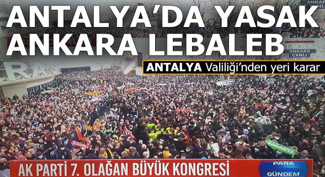 Ankara lebaleb iken Antalya da toplanmak yasaklandı