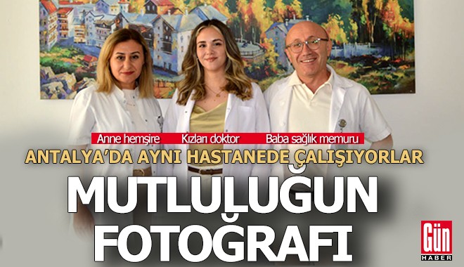 Anne-baba ve doktor olan kızları Antalya'da aynı hastanede çalışıyor