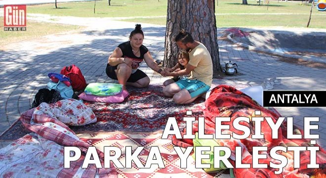 Annesi ve ağabeyi uzaklaştırma kararı aldırdı, ailesiyle parka yerleşti