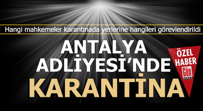 Antalya Adliyesi'ni korona vurdu