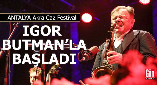Antalya Akra Caz Festivali, Igor Butman'la başladı