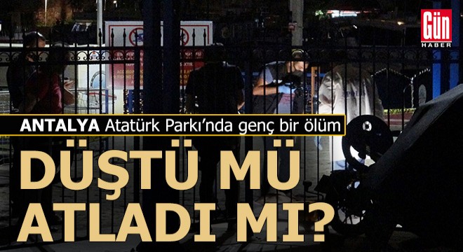 Antalya Atatürk Parkı'nda genç bir ölüm