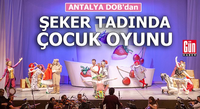 Antalya DOB'dan şeker tadında çocuk oyunu