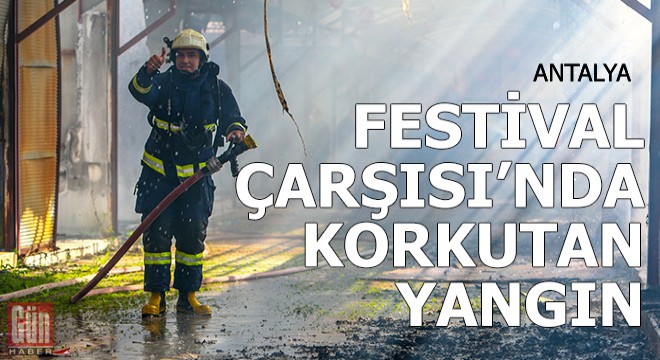 Antalya Festival Çarşısı'nda korkutan yangın