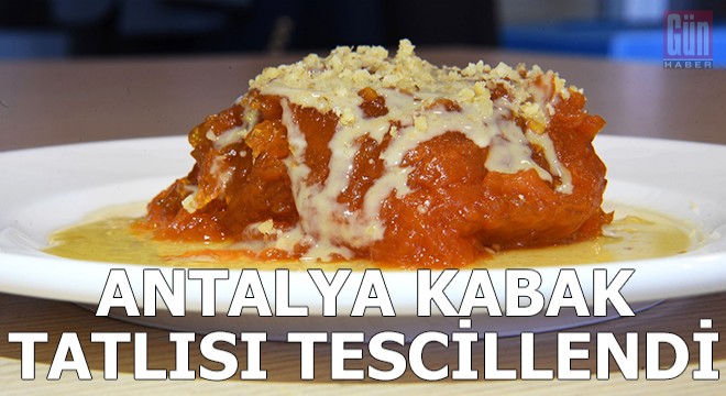 Antalya Kabak Tatlısı tescillendi