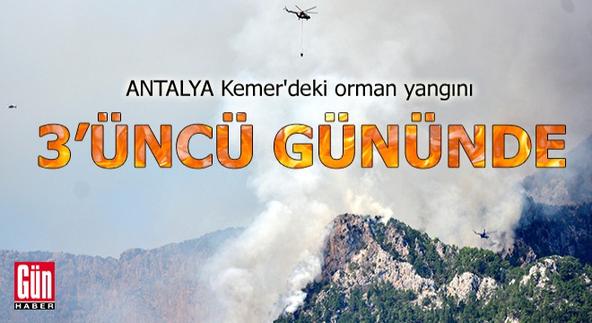 Antalya Kemer'deki orman yangını 3'üncü gününde
