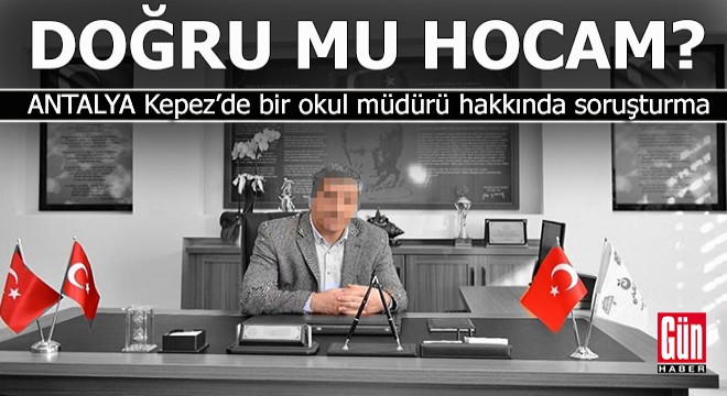 Antalya Kepez'de bir okul müdürü hakkında soruşturma