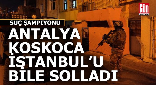 Antalya 'Suç' şampiyonu oldu