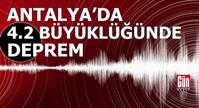 Antalya açıklarında 4.2 büyüklüğünde deprem