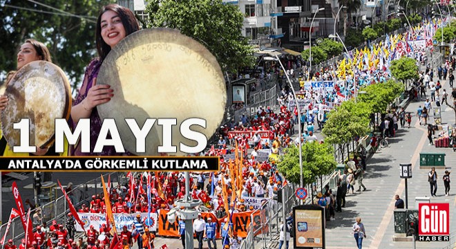Antalya'da 1 Mayıs coşkuyla kutlandı