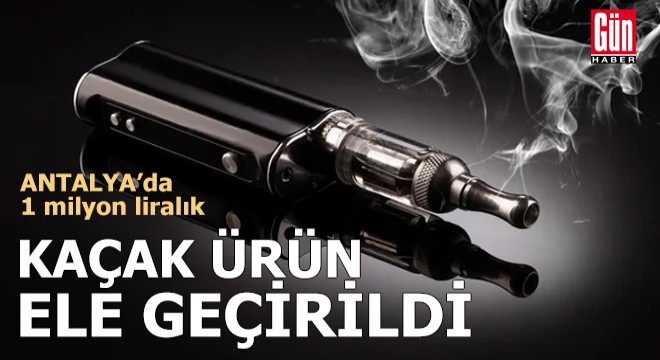 Antalya'da 1 milyonluk kaçak ürün ele geçirildi