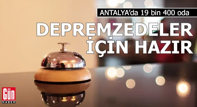 Antalya'da 19 bin 400 oda depremzedeler için hazır