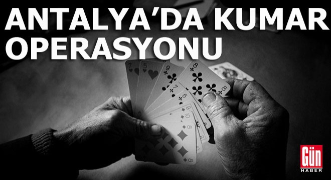 Antalya'da 19 ilçede aynı anda kumar operasyonu