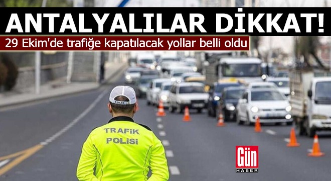 Antalya'da 29 Ekim'de bazı yollar trafiğe kapanacak