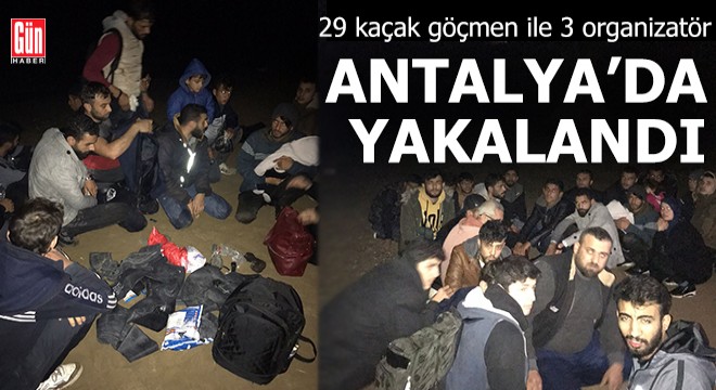 Antalya'da 29 kaçak göçmen ile 3 organizatör yakalandı