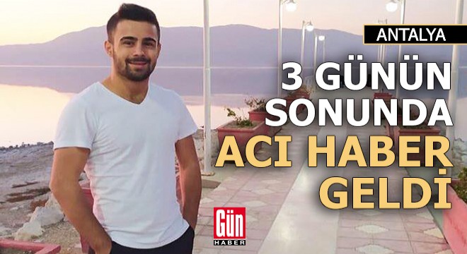 Antalya'da 3 gündür kayıp Hakan'ın cesedi bulundu
