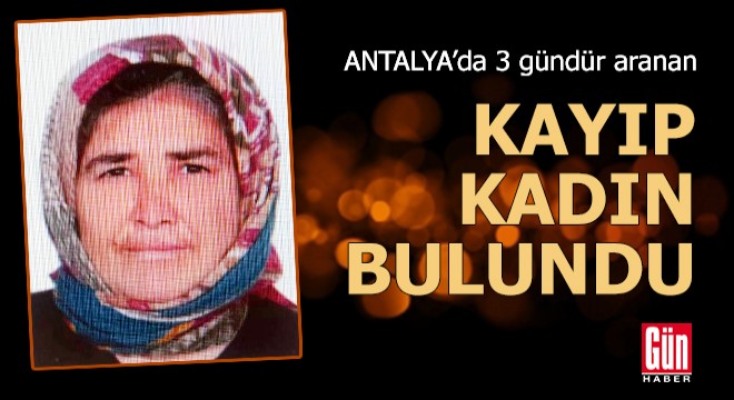 Antalya'da 3 gündür kayıp olarak aranan kadın bulundu