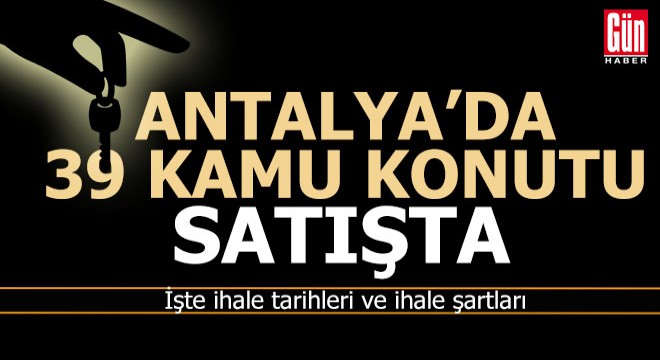 Antalya'da 39 kamu konutu satışa çıkıyor
