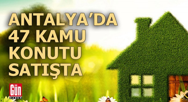 Antalya'da 47 kamu konutu ihaleyle satışa çıkıyor