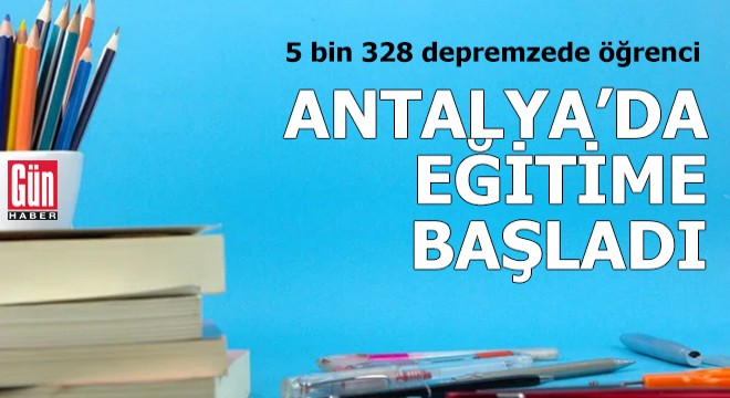 Antalya'da 5 bin 328 depremzede öğrenci eğitime başladı