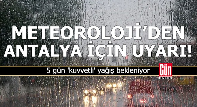Antalya'da 5 gün 'kuvvetli' yağış bekleniyor