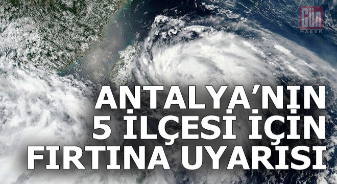 Antalya'da 5 ilçe için fırtına uyarısı