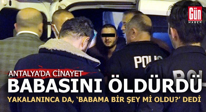Antalya'da 'Baba' cinayeti