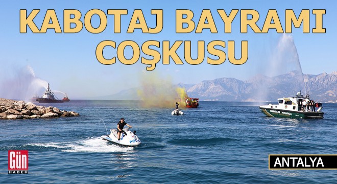 Antalya'da Denizcilik ve Kabotaj Bayramı coşkusu