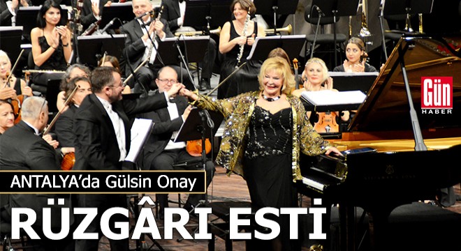 Antalya'da Gülsin Onay rüzgârı esti