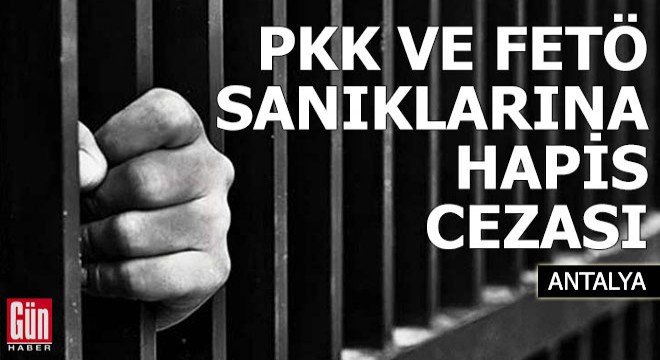 Antalya'da PKK ve FETÖ sanıklarına hapis cezası