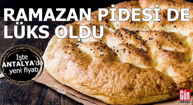 Antalya'da Ramazan pidesi de lüks oldu...