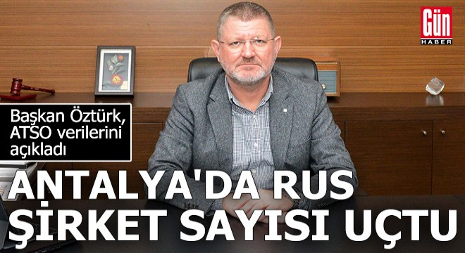 Antalya'da Rus şirket sayısı uçtu