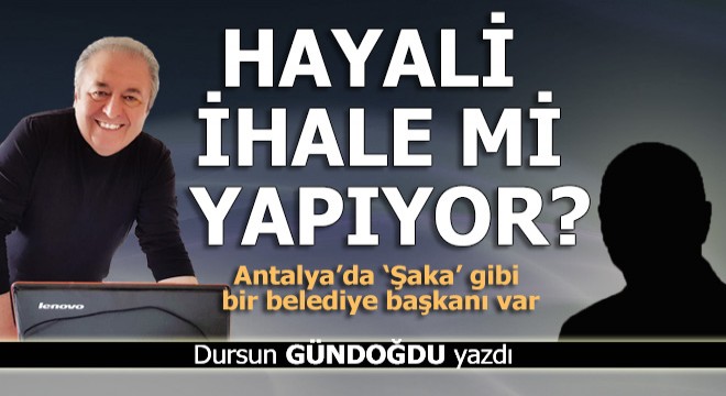 Antalya’da ‘Şaka’ gibi bir belediye başkanı var