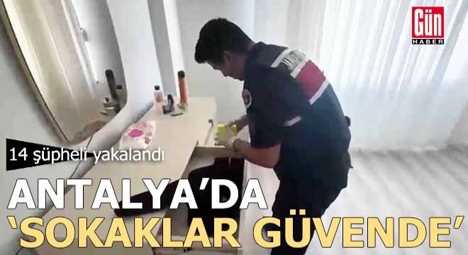 Antalya'da ‘Sokaklar Güvende’ operasyonunda 14 gözaltı
