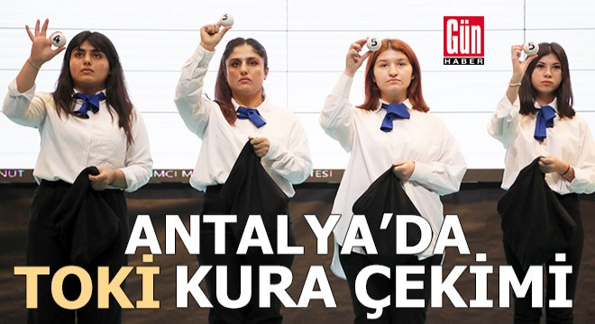 Antalya'da TOKİ konutları için kura çekimi